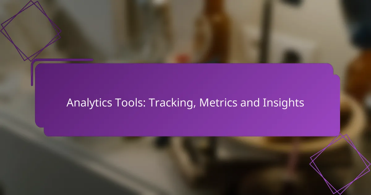 Analytics Tools: Tracking, Metrics and Insights