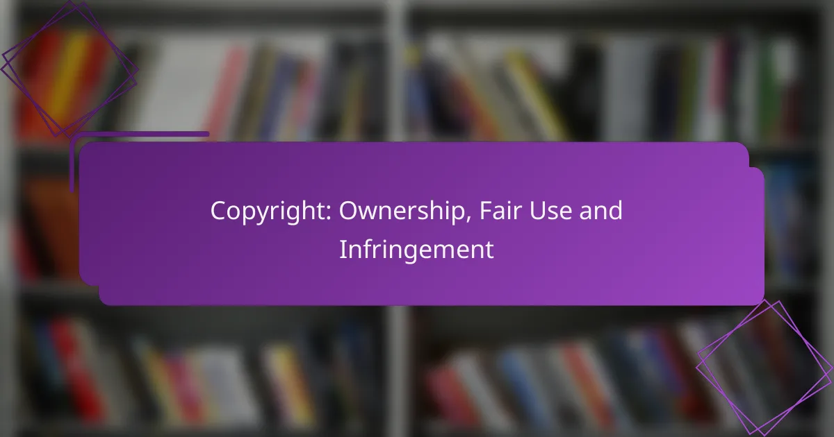 Copyright: Ownership, Fair Use and Infringement