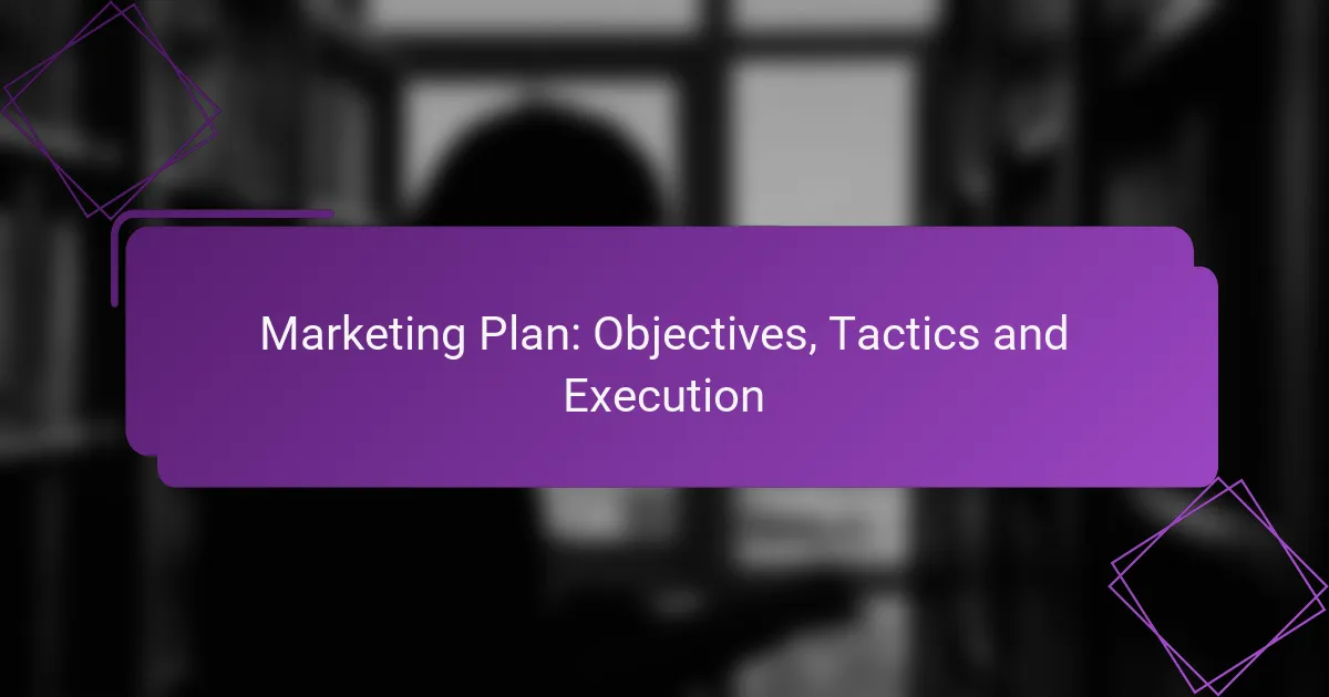Marketing Plan: Objectives, Tactics and Execution
