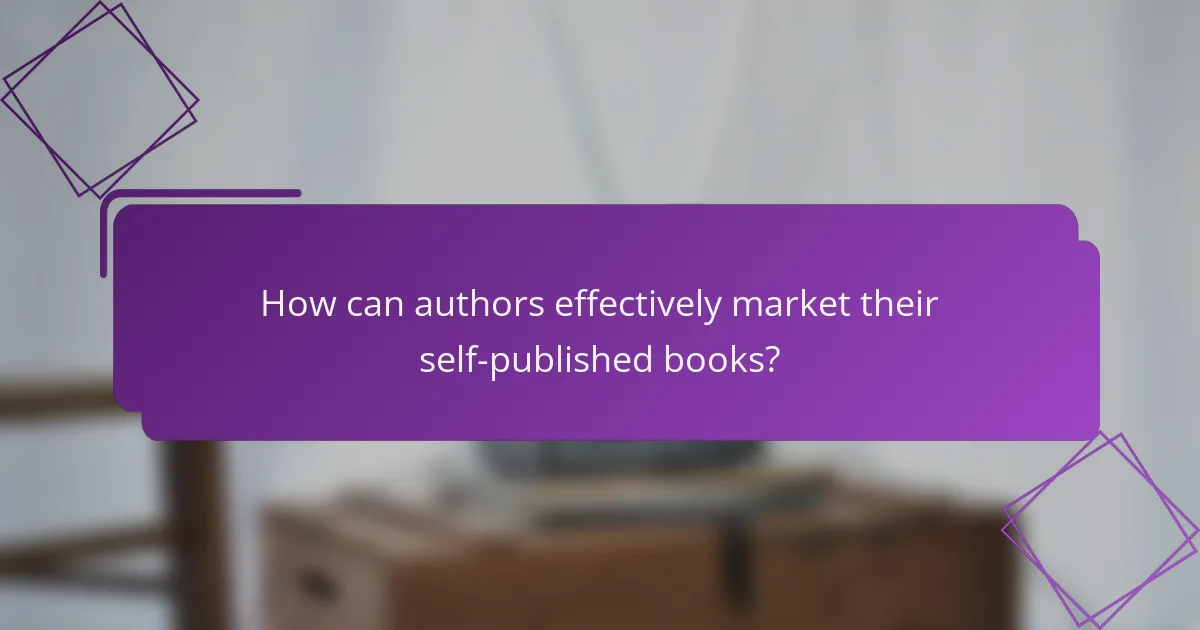 How can authors effectively market their self-published books?