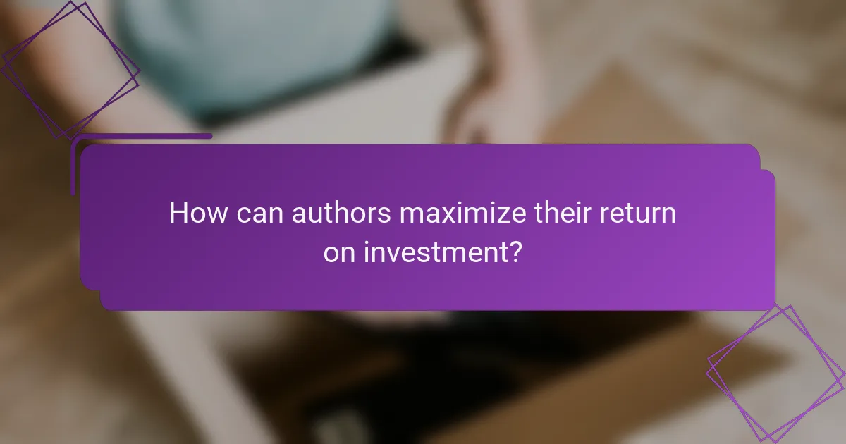 How can authors maximize their return on investment?