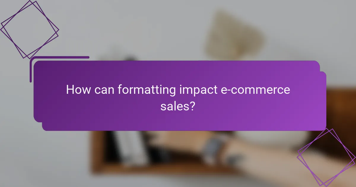 How can formatting impact e-commerce sales?