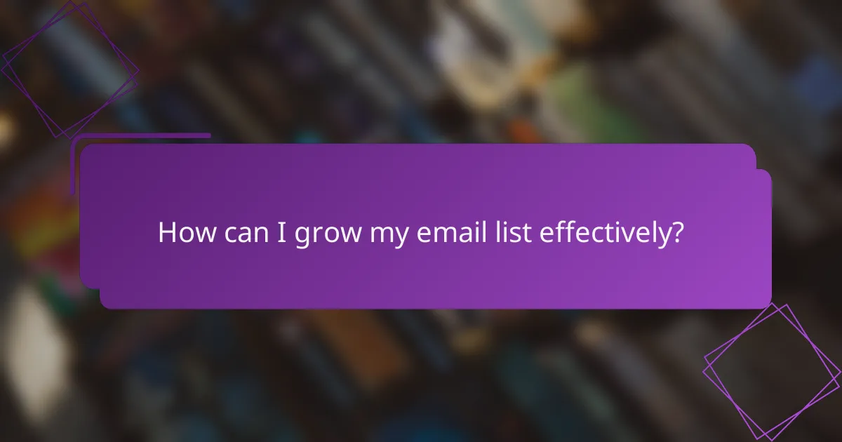 How can I grow my email list effectively?