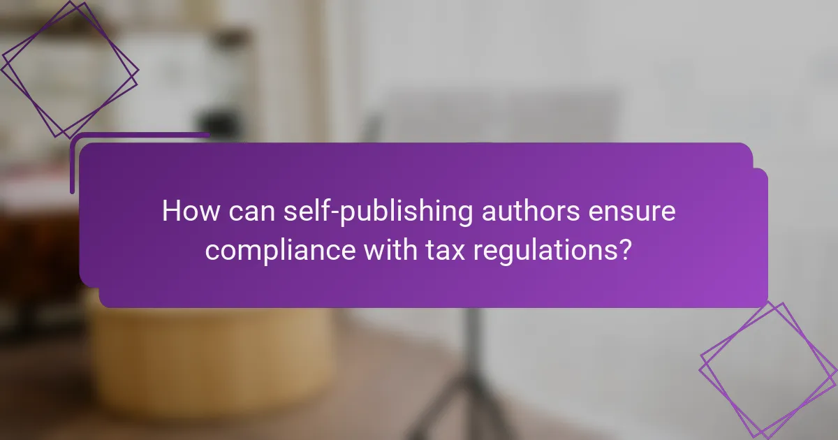 How can self-publishing authors ensure compliance with tax regulations?