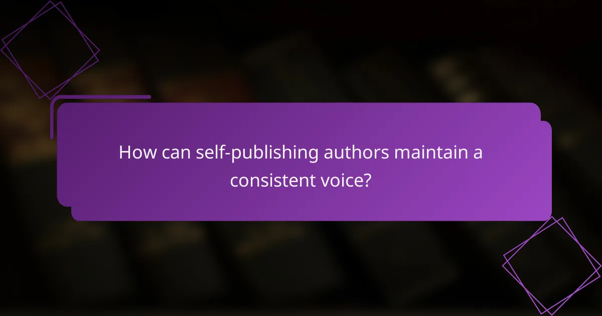 How can self-publishing authors maintain a consistent voice?