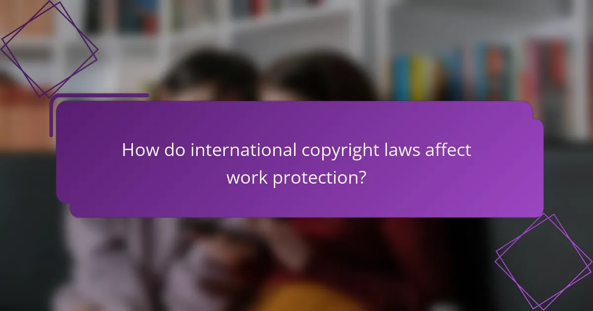 How do international copyright laws affect work protection?
