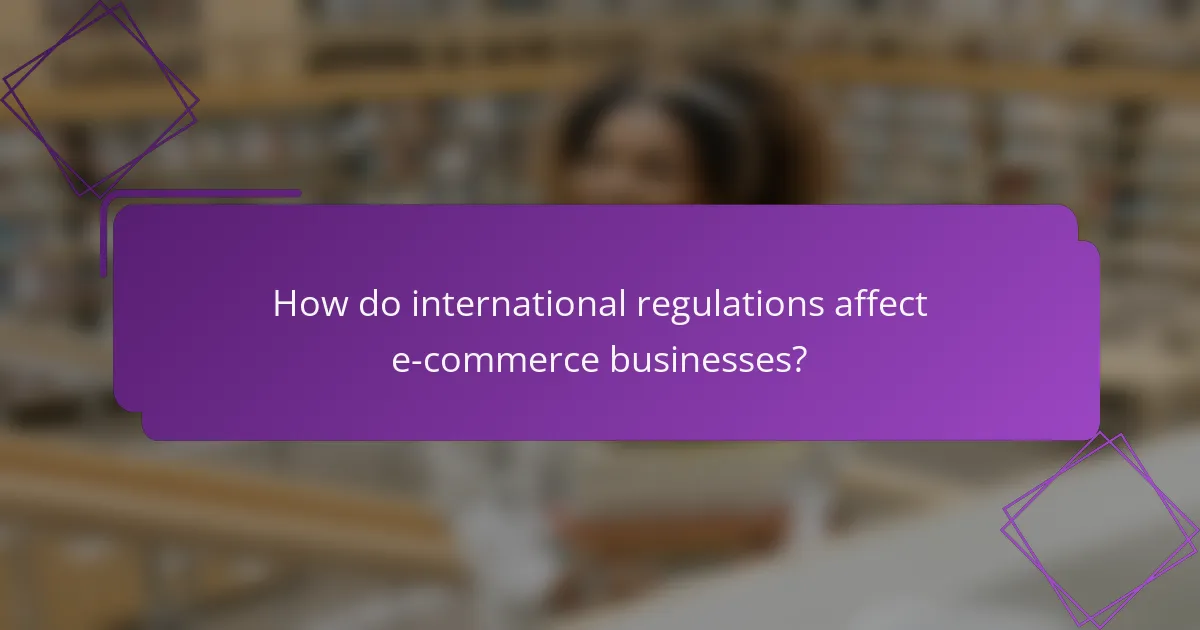 How do international regulations affect e-commerce businesses?
