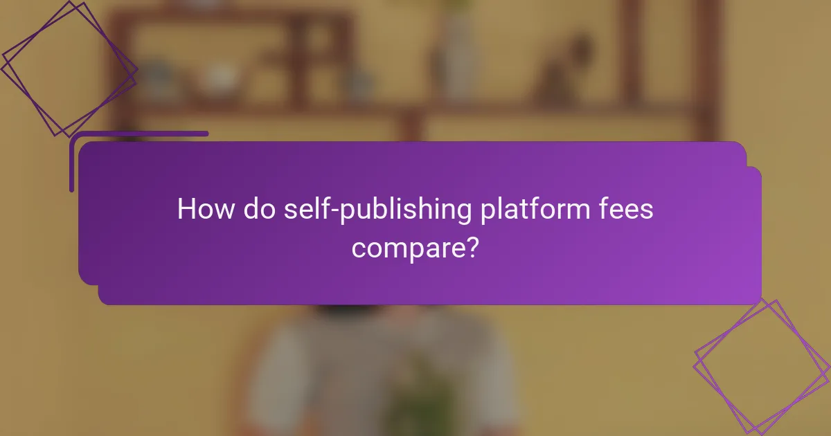 How do self-publishing platform fees compare?