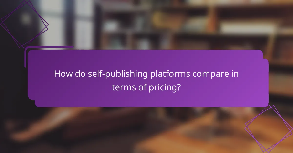How do self-publishing platforms compare in terms of pricing?