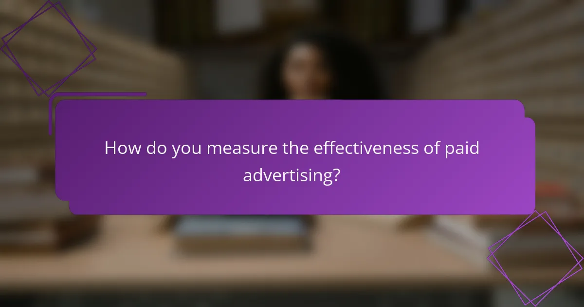 How do you measure the effectiveness of paid advertising?