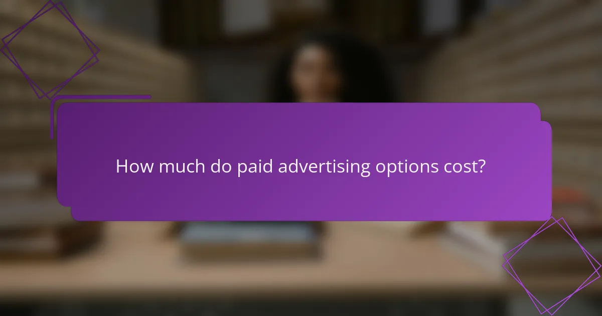 How much do paid advertising options cost?