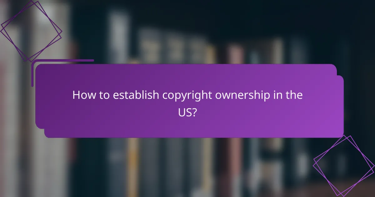 How to establish copyright ownership in the US?
