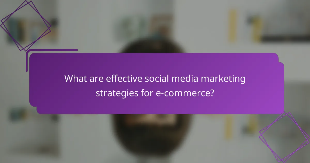 What are effective social media marketing strategies for e-commerce?