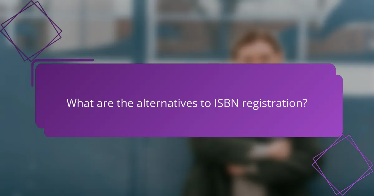 What are the alternatives to ISBN registration?