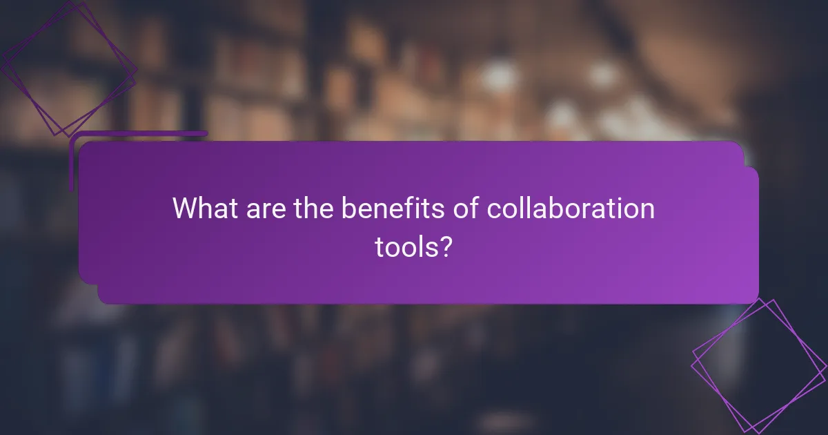 What are the benefits of collaboration tools?