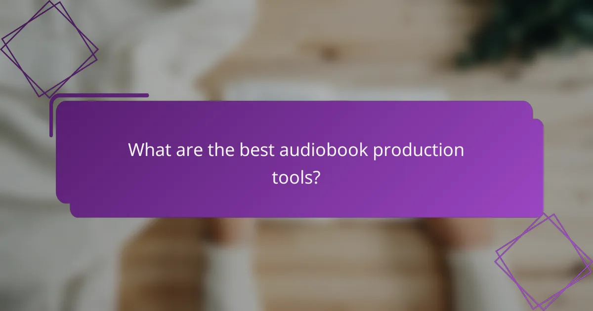 What are the best audiobook production tools?