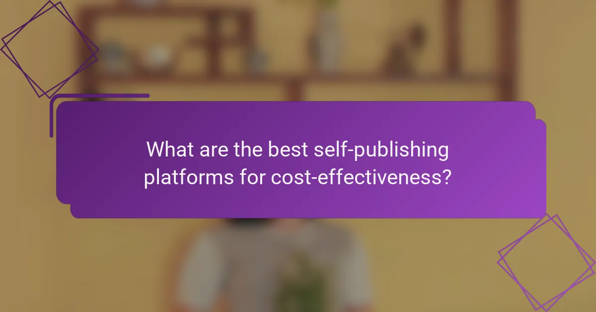 What are the best self-publishing platforms for cost-effectiveness?