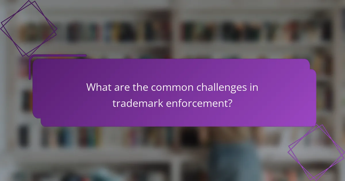 What are the common challenges in trademark enforcement?