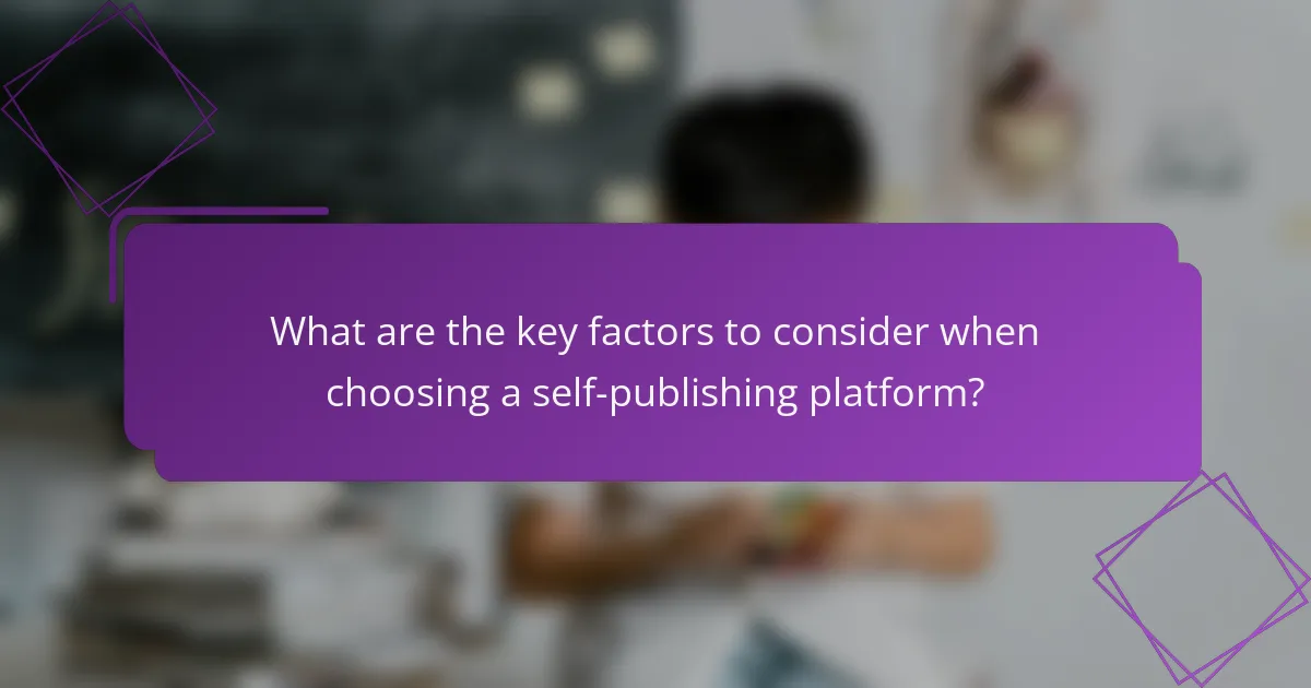 What are the key factors to consider when choosing a self-publishing platform?