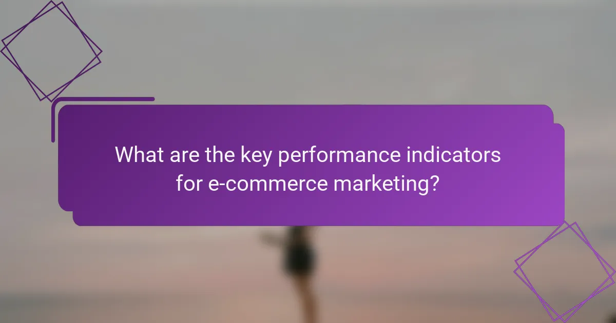 What are the key performance indicators for e-commerce marketing?