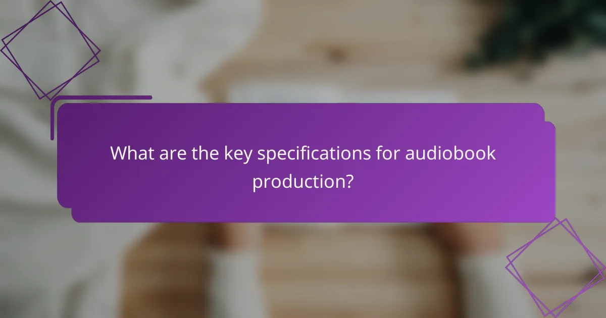 What are the key specifications for audiobook production?