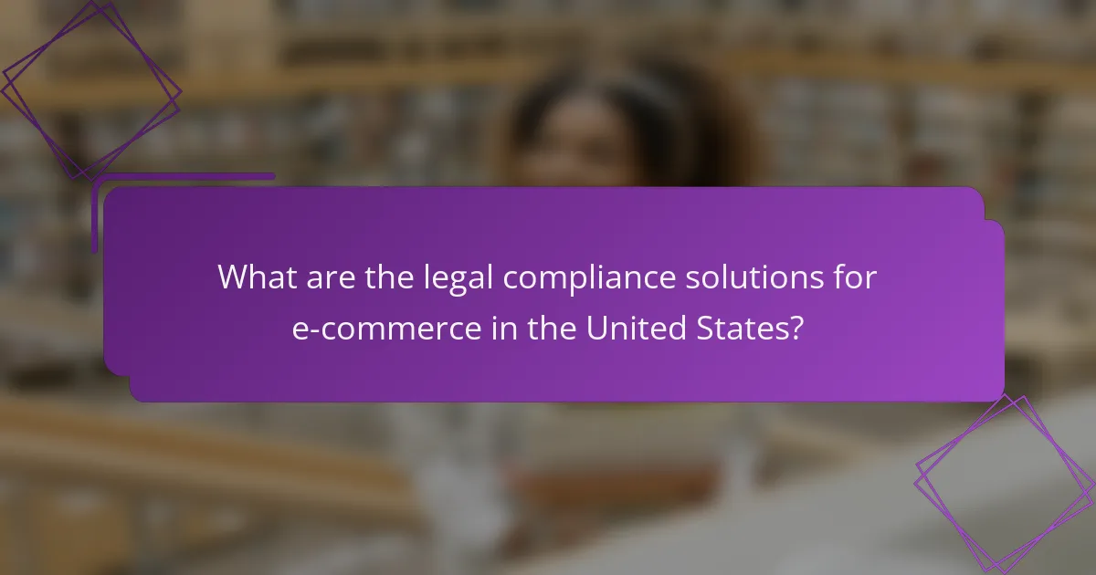 What are the legal compliance solutions for e-commerce in the United States?