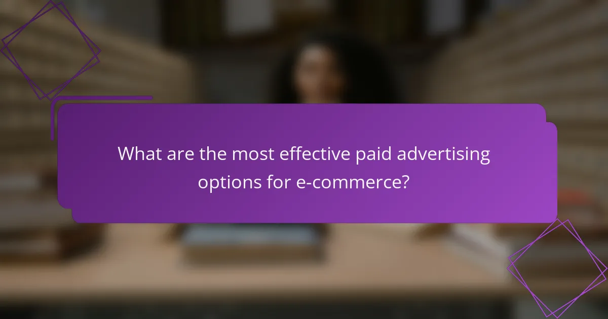 What are the most effective paid advertising options for e-commerce?