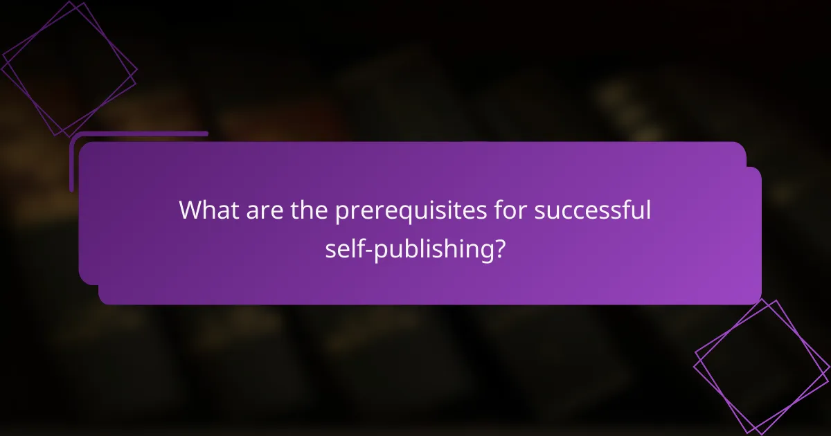 What are the prerequisites for successful self-publishing?