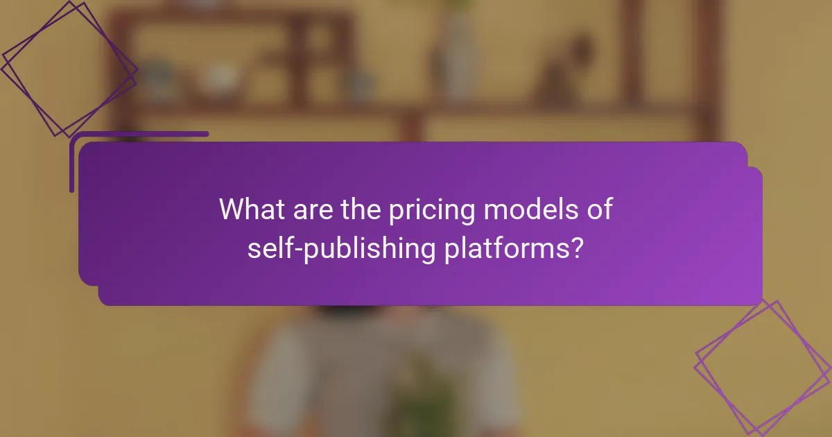 What are the pricing models of self-publishing platforms?