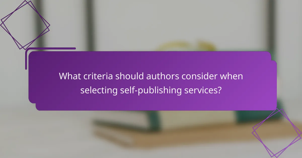 What criteria should authors consider when selecting self-publishing services?