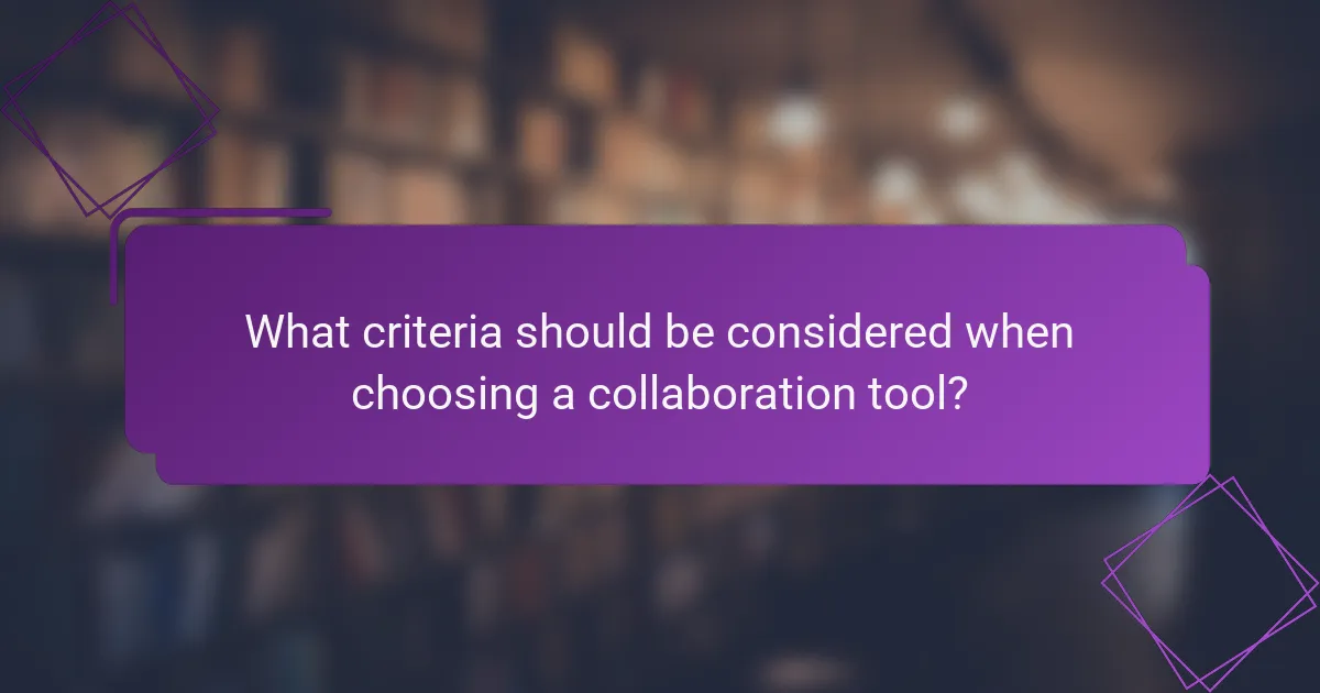 What criteria should be considered when choosing a collaboration tool?
