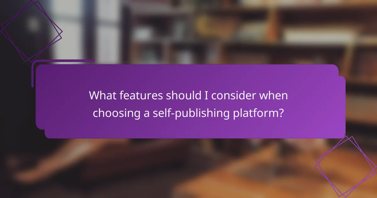 What features should I consider when choosing a self-publishing platform?