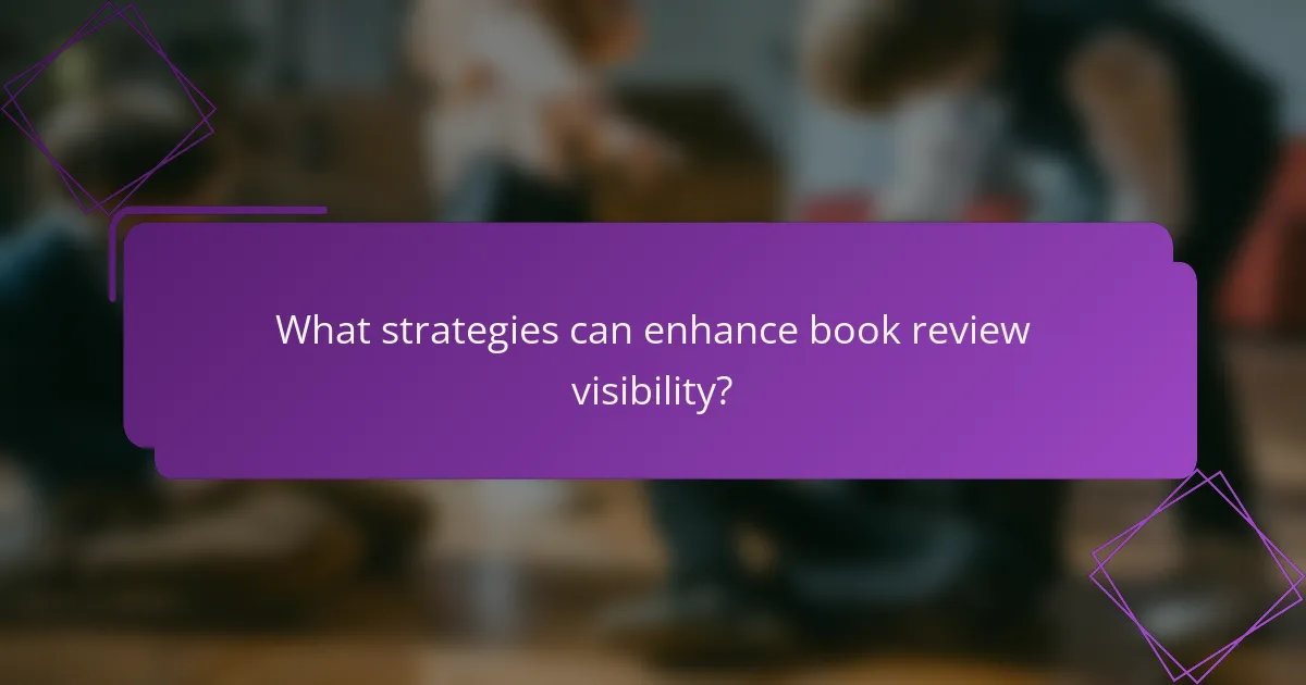 What strategies can enhance book review visibility?