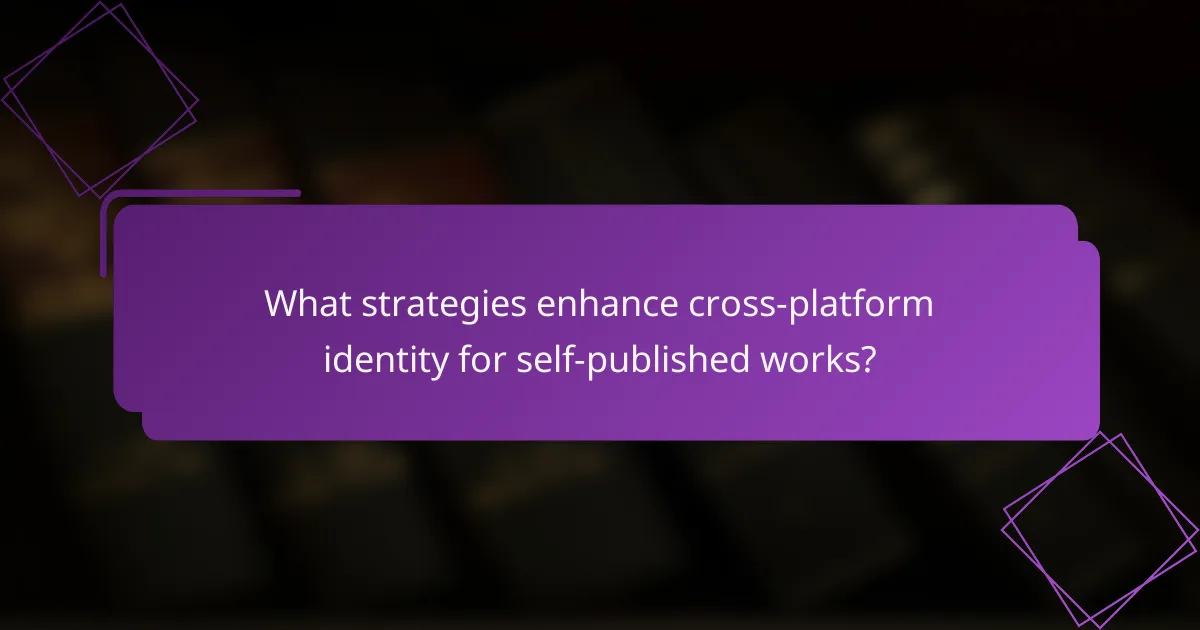 What strategies enhance cross-platform identity for self-published works?