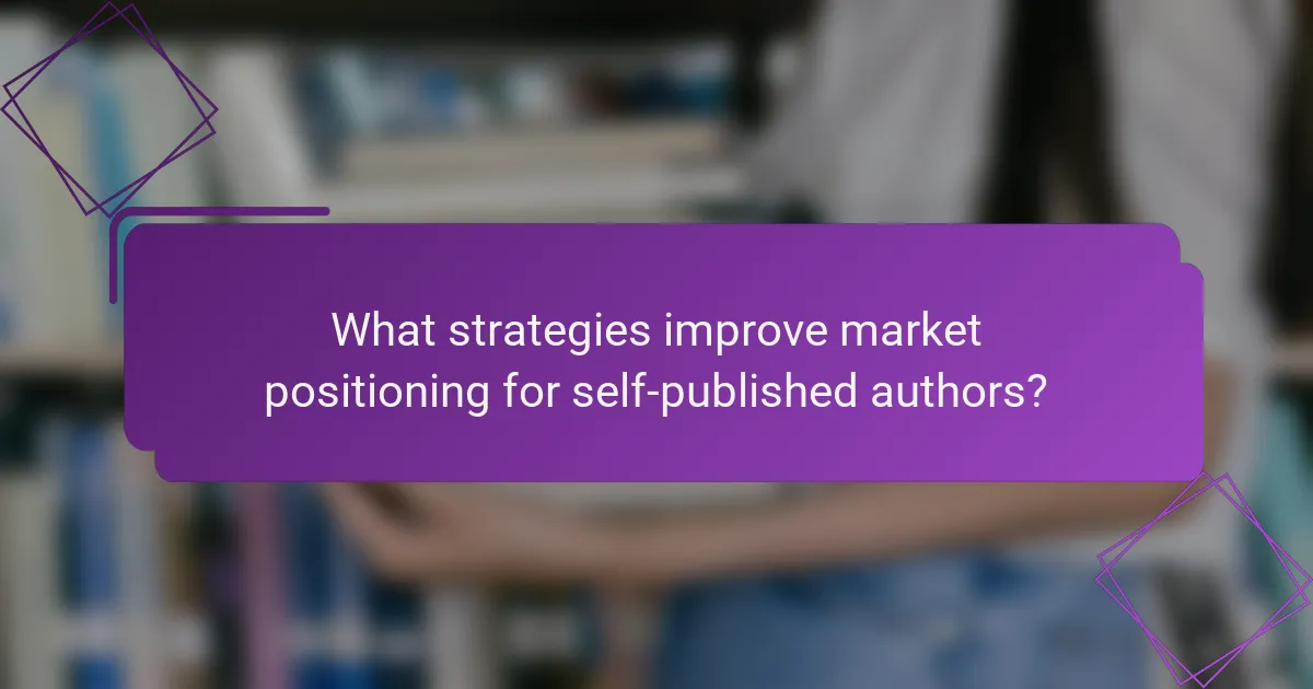 What strategies improve market positioning for self-published authors?