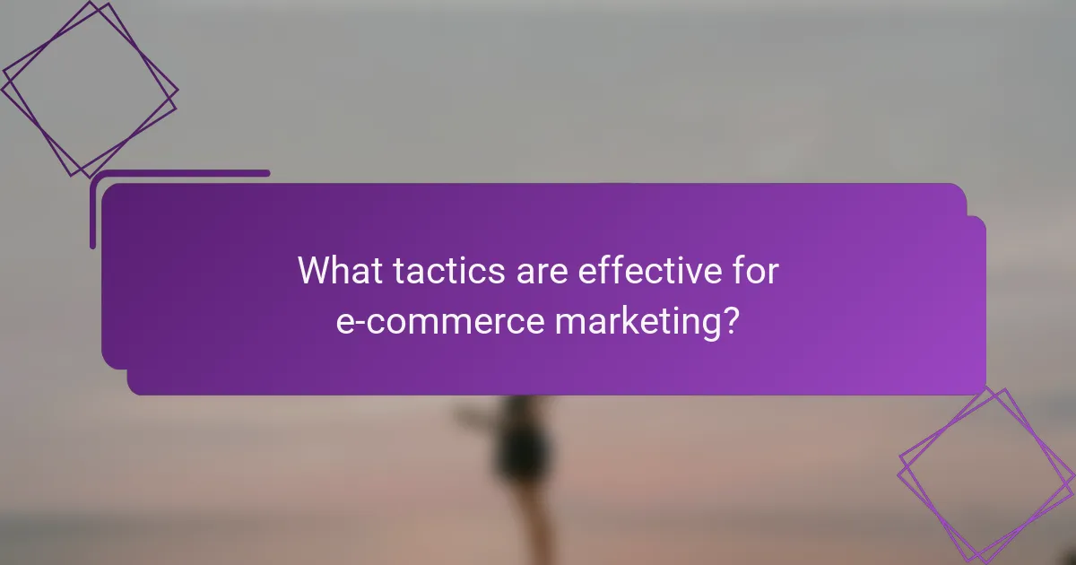 What tactics are effective for e-commerce marketing?