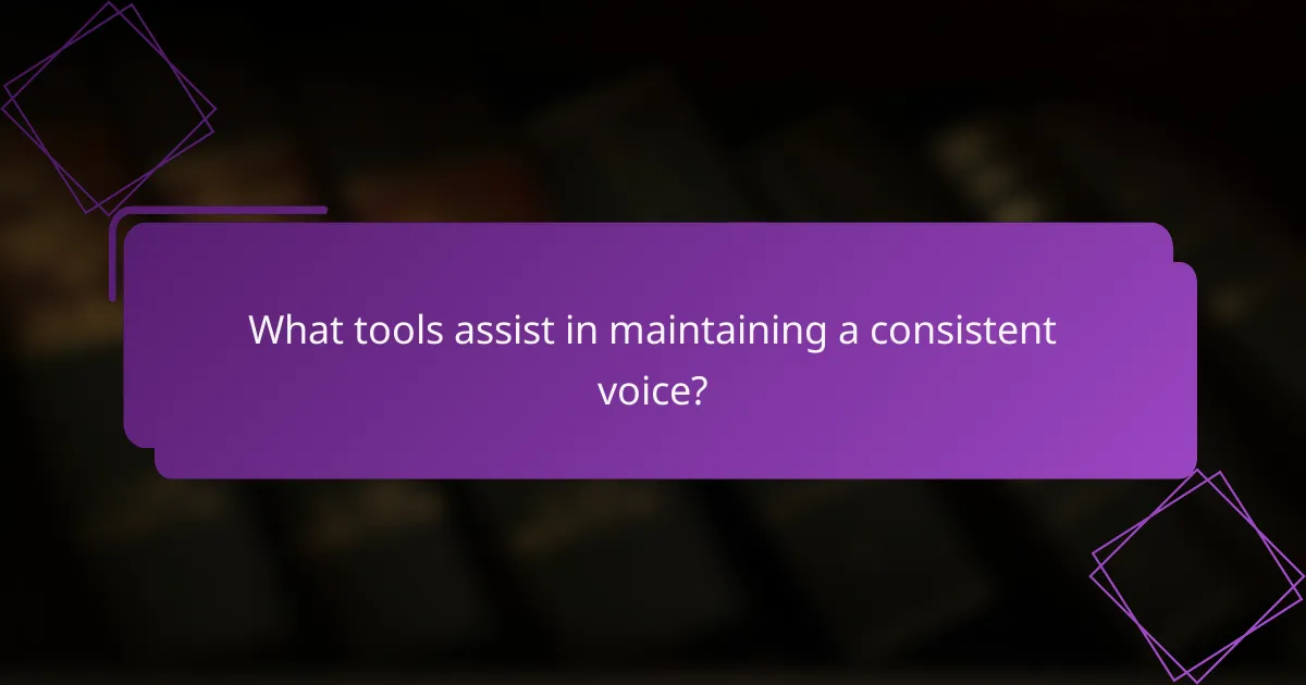 What tools assist in maintaining a consistent voice?