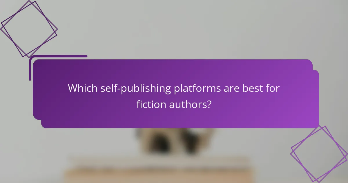 Which self-publishing platforms are best for fiction authors?