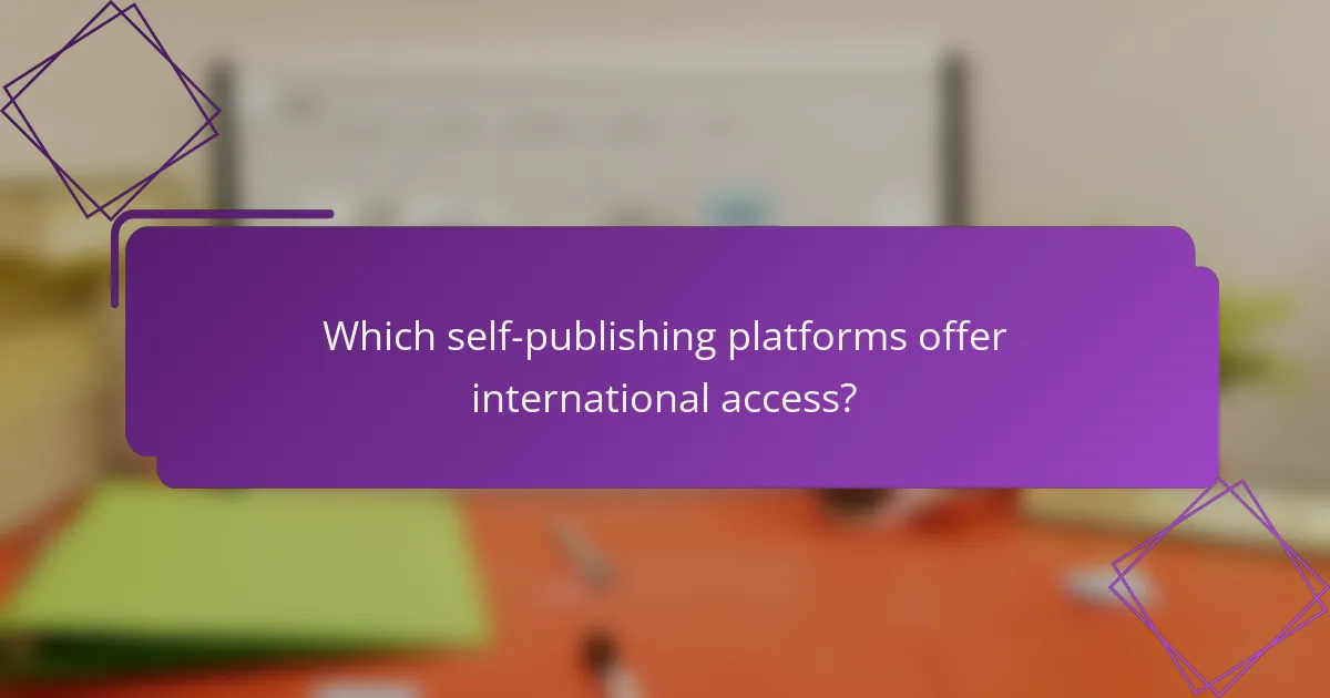 Which self-publishing platforms offer international access?